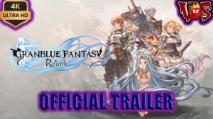 Granblue Fantasy Relink ➤ Официальный трейлер 2024 💥 4K-UHD 💥