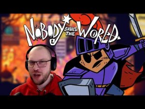РЫЦАРЬ - ЭТО НАДЁЖНО! ★ Nobody Saves the World • 7 / Никто Спасает Мир