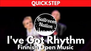 QUICKSTEP music | I've Got Rythm (Finnish Open)