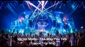 Vector Mode - The Way You Talk (Trance Trip Mix)