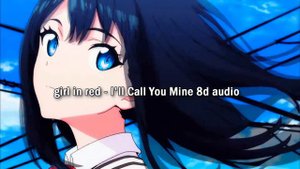 I'll Call You Mine 8d audio - girl in red
