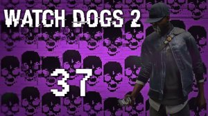 Watch Dogs 2 - Прохождение игры на русском [#37] Сюжет | PC (2016 г.)