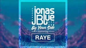 JONAS BLUE feat. RAYE - By Your Side (Original Radio Edit) HQ