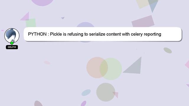 PYTHON : Pickle is refusing to serialize content with celery reporting ContentDisallowed: Refusing смотреть онлайн