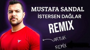 MUSTAFA SANDAL - ARTUK & İSTERSEN DAĞLAR DAĞLAR ( REMİX )