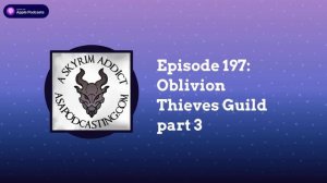 Episode 197: Oblivion Thieves Guild part 3 | Skyrim Addict: An Elder Scrolls podcast