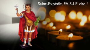 Saint-Expédit, fais-le VITE ! (le chant miraculeux pour toutes vos prières...)