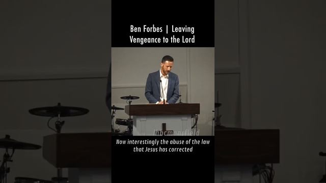 Ben Forbes | Leaving Vengeance to the Lord | #johnmacarthur #bible #johnpiper #voddiebaucham #churc