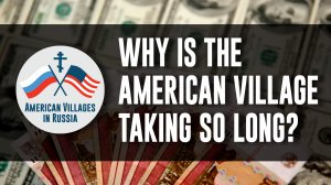 Why is The American Village taking so long?