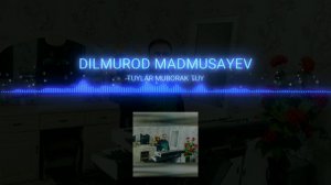 DILMUROD TO'YLAR MUBORAK ДИЛМУРОД ТУЙЛАР МУБОРАК