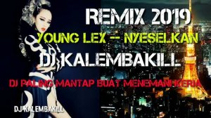 DJ NYESELKAN[YOUNG LEX] REMIX MANTAP