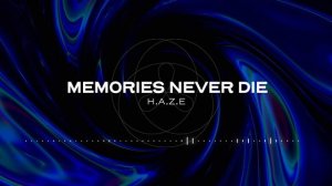 H.A.Z.E - Memories Never Die