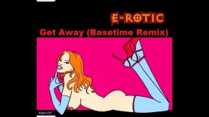 E-rotic - Get Away (Basetime Remix)