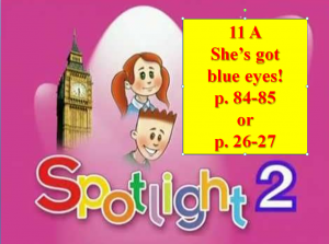 Spotlight 2 p 84-85 p 26-27 Module 11 A She's got blue eyes!