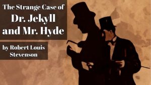 The Strange Case of Dr. Jekyll and Mr. Hyde by Robert Louis Stevenson