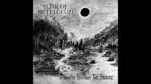 Altar Of Betelgeuze - Darkness Sustains The Silence (2014, Full Album)