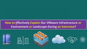 How to Explain Our VMware Infrastructure or Environment or Landscape During an Interview?