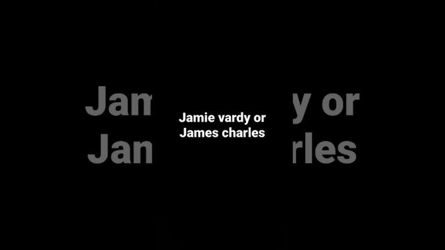 Jamie vardy vs James charles