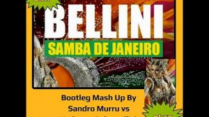 Bellini Samba de Janeiro (Sandro Murru vs Umberto Balzanelli Michelle Vincenzino Mash up )