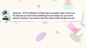 Windows : GIT for Windows. All files have a question mark on the icon