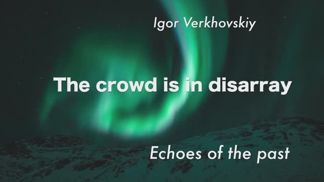 Igor Verkhovskiy - The crowd is in disarray IV.mov