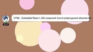 HTML : Embedded React + JSS component: how to protect generic elements like  button ,  p  from gett