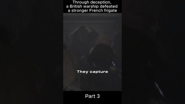 Through deception, a British warship defeated a stronger French frigate. Part 3