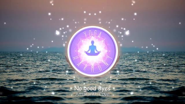 ✔️ No good Byes - Amaranth Cove (Relaxing | Sentimental | Beautiful) 🎧 [Yoga Harmony 2020]