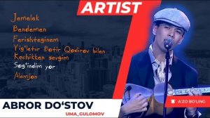 Artist.Abror Do‘stov. Qo‘shiqlar to‘plami. Alamjon, Bandaman, Jamalak, Bom-bo‘m...