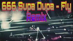 666 Supa Dupa - Fly { Dj D4RKTECH ?#}