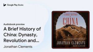 A Brief History of China: Dynasty, Revolution… by Jonathan Clements · Audiobook preview