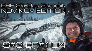 BRP -Ski-Doo Summit 850X Expert NOVIKOV EDITION. S#3/EP#104