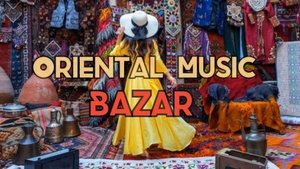 Восточная Музыка | Арабская Музыка | BAZAR | Для путешествий и релаксации