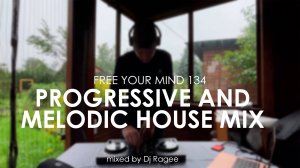 Progressive and Melodic House Mix. Free your mind 134 - mixed by Dj Ragee