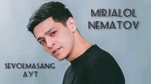 Mirjalol Nematov - Sevolmasang ayt