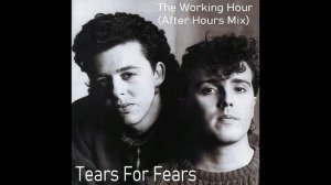 The Working Hour (After Hours Mix) - Tears For Fears