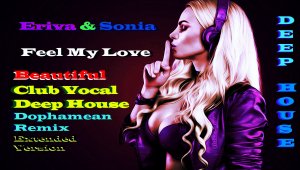 Eriva & Sonia - Feel My Love ( Club Vocal Deep House,Dophamean Remix,Extended Version ) Дип Хаус,#23