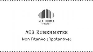 #03 - Kubernetes (Ivan Fitenko, Apptentive)