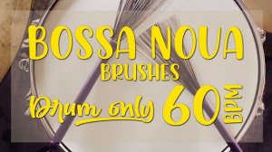 DRUM ONLY - BOSSA NOVA - 60 BPM [BRUSHES]