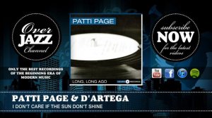 Patti Page & D'Artega - I Don't Care If the Sun Don't Shine