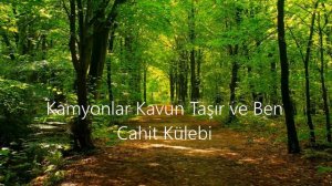 Kamyonlar Kavun Taşır ve Ben - Cahit Külebi