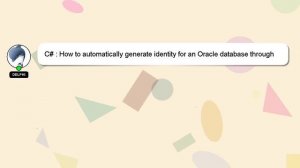 C# : How to automatically generate identity for an Oracle database through Entity framework?