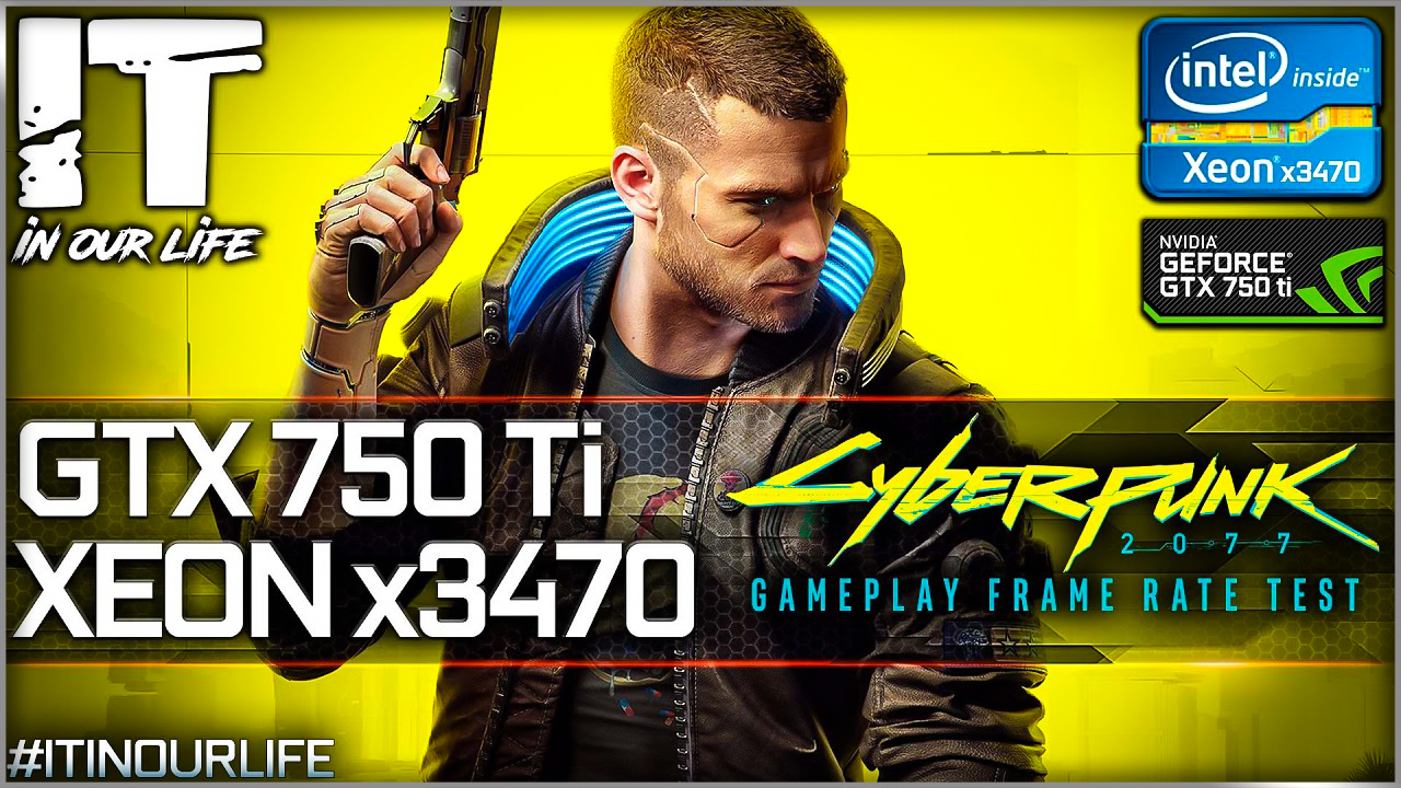 Cyberpunk 2077 | Xeon x3470 + GTX 750 Ti | Gameplay | Frame Rate Test | 720p, 1080p