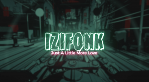 IZIFONK - Just A Little More Love