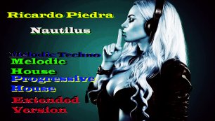 Nautilus-Ricardo Piedra,Melodic Progressive House,Extended Version,Мелодик Прогрессив хаус, #22 .mp4