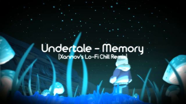 Undertale - Memory (Xannov's Lo-Fi Chill Remix) смотреть онлайн