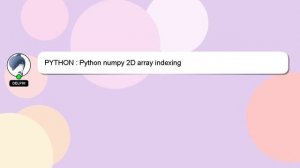 PYTHON : Python numpy 2D array indexing