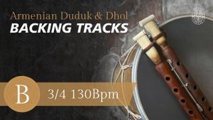 Armenian Backing Tracks | 3/4 at 130Bpm | B | Duduk Dam & Dhol