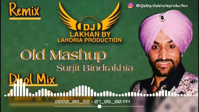 Old Mashup Surjit Bindrakhia | Dhol Remix | Ft. Dj Lakhan by Lahoria Production new 2020 Dj Old Mix