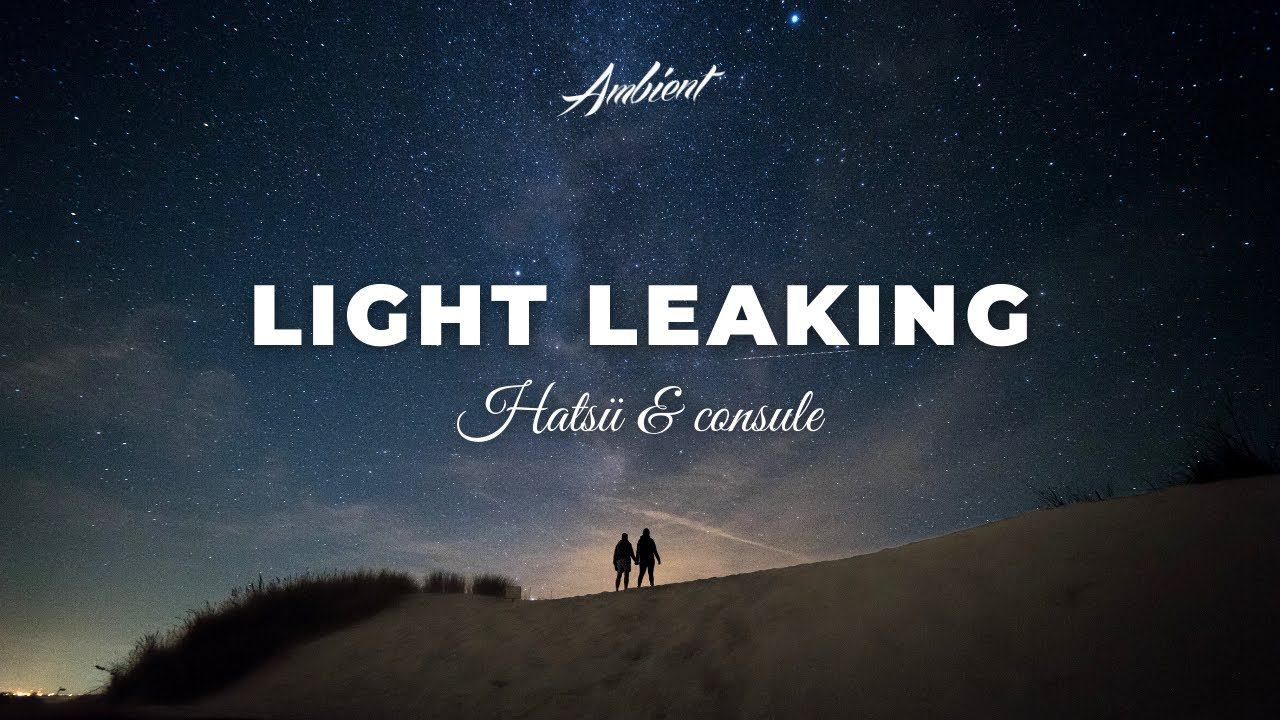 Hatsü & consule - Light Leaking [ambient relaxing guitar] смотреть онлайн